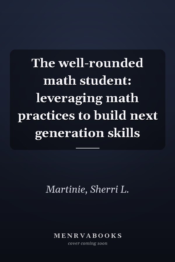 The well-rounded math student: leveraging math practices to build next generation skills