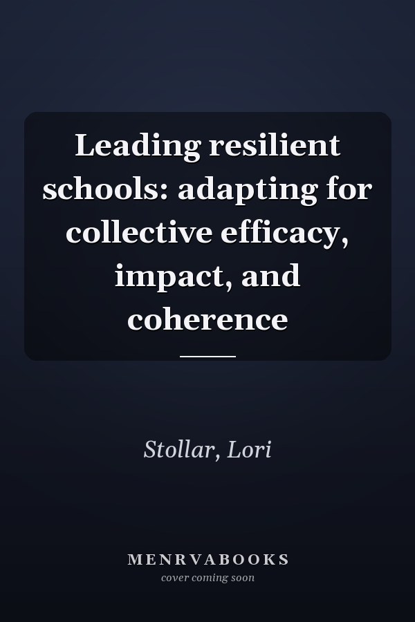 Leading resilient schools: adapting for collective efficacy, impact, and coherence