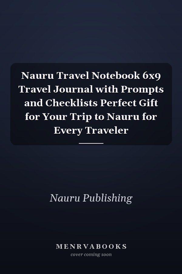 Nauru Travel Notebook 6x9 Travel Journal with Prompts and Checklists Perfect Gift for Your Trip to Nauru for Every Traveler