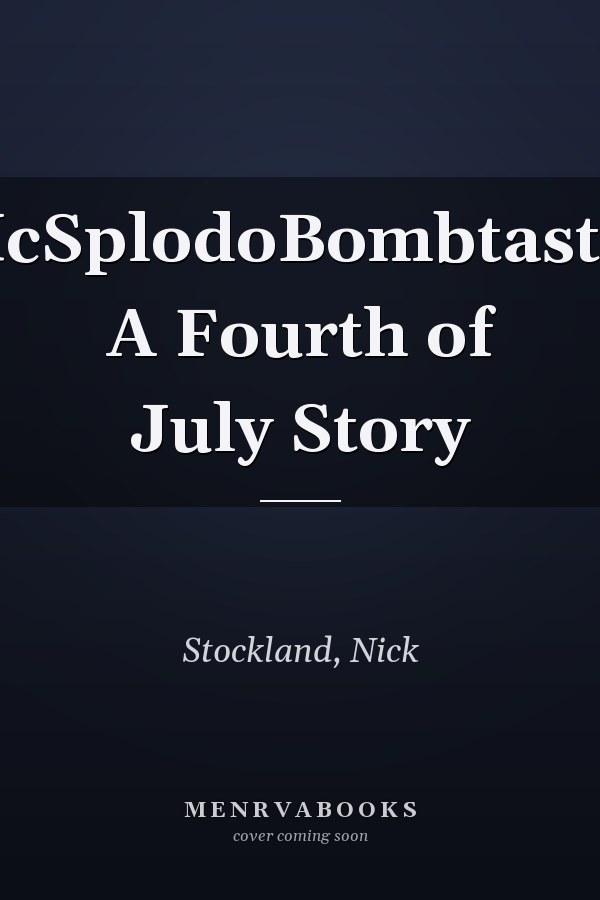 SuperMcSplodoBombtasticMgee: A Fourth of July Story