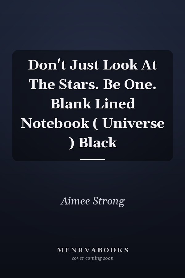 Don't Just Look At The Stars. Be One. Blank Lined Notebook ( Universe ) Black