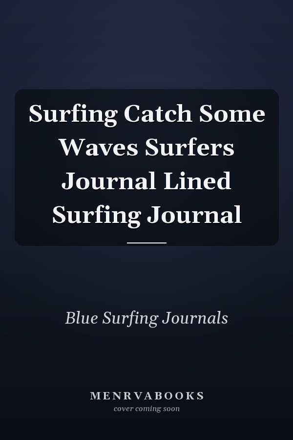 Surfing Catch Some Waves Surfers Journal Lined Surfing Journal