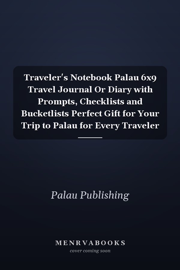 Traveler's Notebook Palau 6x9 Travel Journal Or Diary with Prompts, Checklists and Bucketlists Perfect Gift for Your Trip to Palau for Every Traveler
