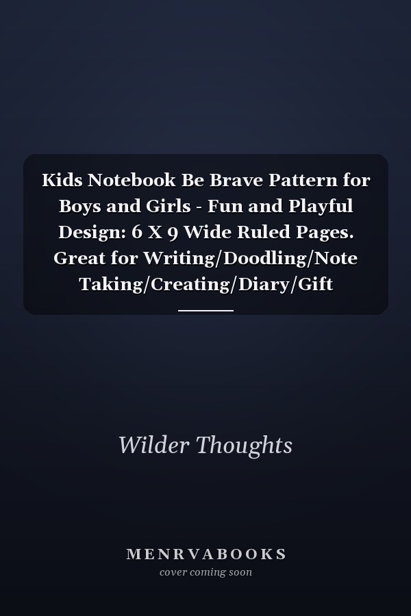 Kids Notebook Be Brave Pattern for Boys and Girls - Fun and Playful Design: 6 X 9 Wide Ruled Pages. Great for Writing/Doodling/Note Taking/Creating/Diary/Gift