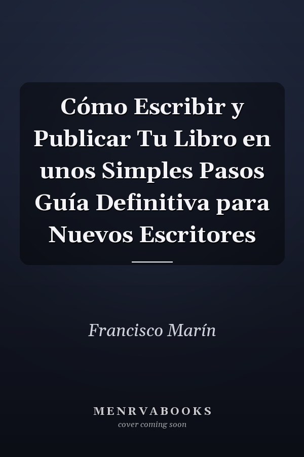 Cómo Escribir y Publicar Tu Libro en unos Simples Pasos Guía Definitiva para Nuevos Escritores