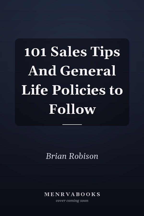 101 Sales Tips And General Life Policies to Follow