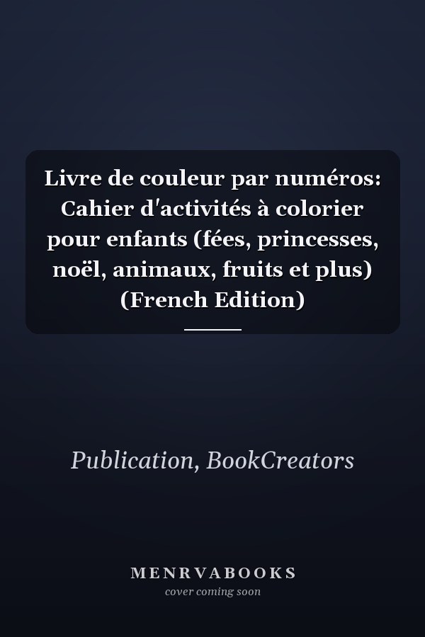 Livre de couleur par numéros: Cahier d'activités à colorier pour enfants (fées, princesses, noël, animaux, fruits et plus) (French Edition)
