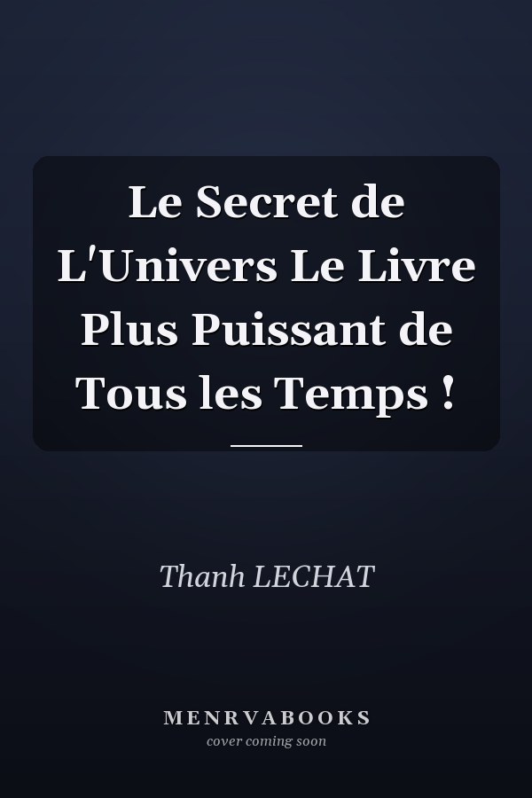 Le Secret de L'Univers Le Livre Plus Puissant de Tous les Temps !