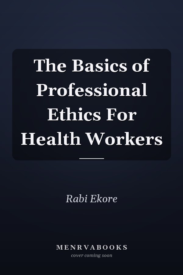 The Basics of Professional Ethics For Health Workers