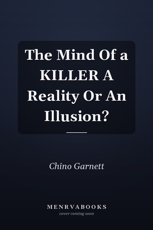 The Mind Of a KILLER A Reality Or An Illusion?