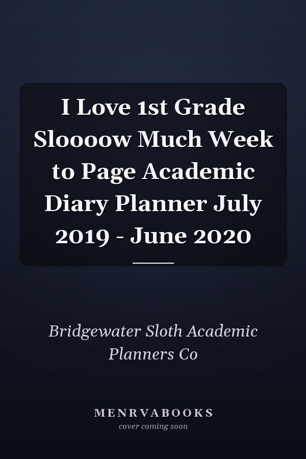 I Love 1st Grade Sloooow Much Week to Page Academic Diary Planner July 2019 - June 2020