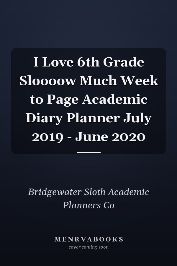 I Love 6th Grade Sloooow Much Week to Page Academic Diary Planner July 2019 - June 2020