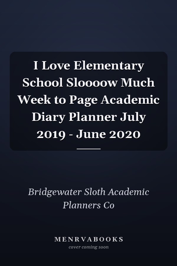 I Love Elementary School Sloooow Much Week to Page Academic Diary Planner July 2019 - June 2020