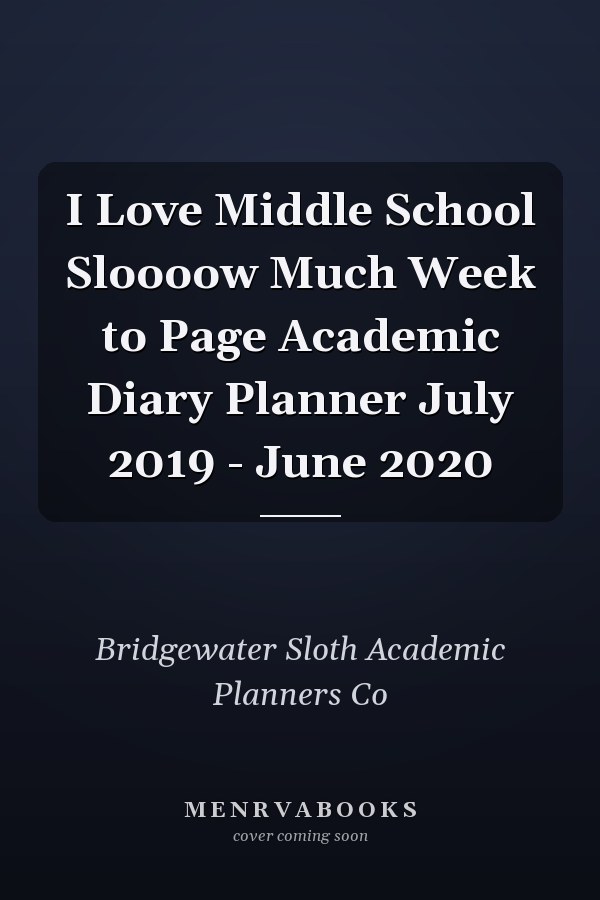 I Love Middle School Sloooow Much Week to Page Academic Diary Planner July 2019 - June 2020