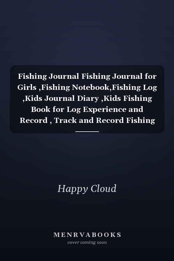 Fishing Journal Fishing Journal for Girls ,Fishing Notebook,Fishing Log ,Kids Journal Diary ,Kids Fishing Book for Log Experience and Record , Track and Record Fishing Memories and Fishing Trips