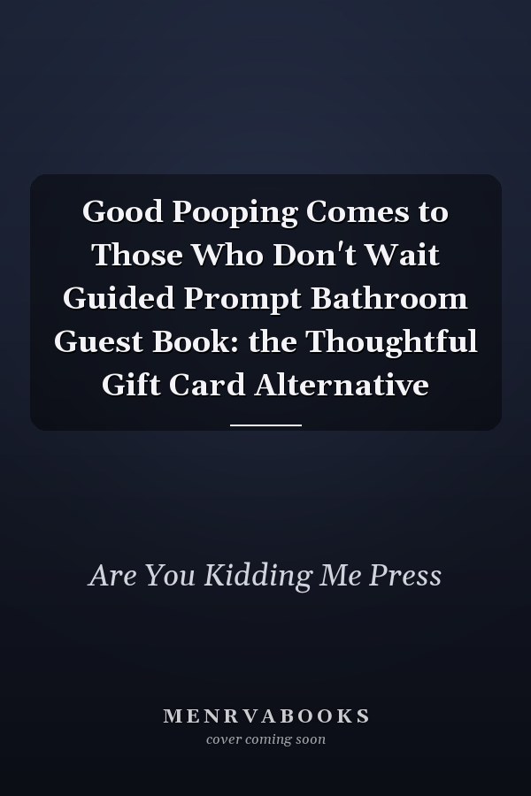 Good Pooping Comes to Those Who Don't Wait Guided Prompt Bathroom Guest Book: the Thoughtful Gift Card Alternative