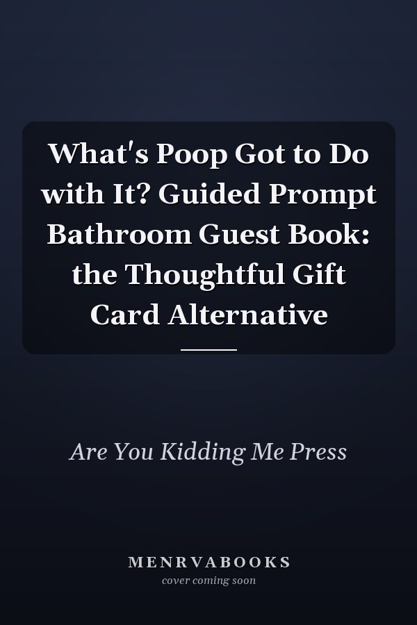 What's Poop Got to Do with It? Guided Prompt Bathroom Guest Book: the Thoughtful Gift Card Alternative