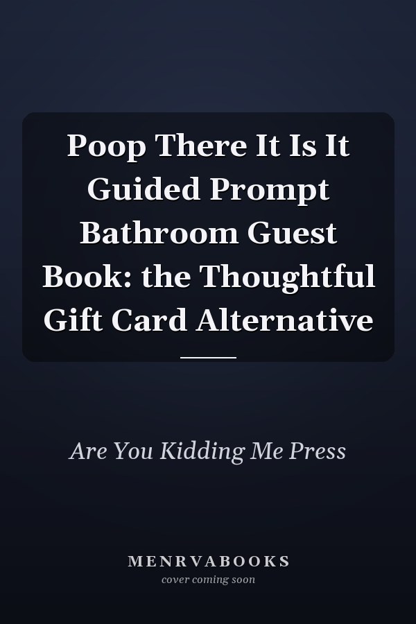 Poop There It Is It Guided Prompt Bathroom Guest Book: the Thoughtful Gift Card Alternative