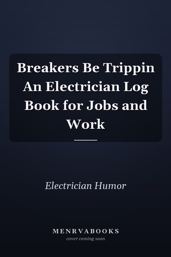 Breakers Be Trippin An Electrician Log Book for Jobs and Work