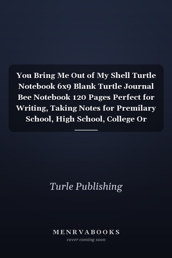 You Bring Me Out of My Shell Turtle Notebook 6x9 Blank Turtle Journal Bee Notebook 120 Pages Perfect for Writing, Taking Notes for Premilary School, High School, College Or Students