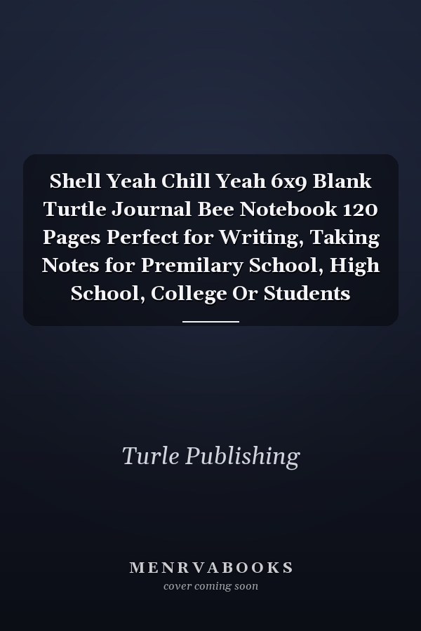 Shell Yeah Chill Yeah 6x9 Blank Turtle Journal Bee Notebook 120 Pages Perfect for Writing, Taking Notes for Premilary School, High School, College Or Students