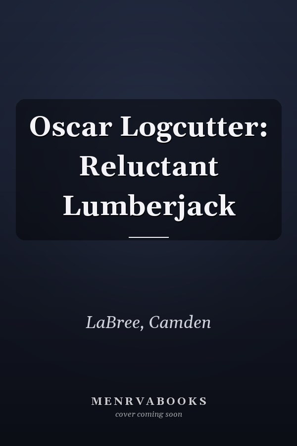 Oscar Logcutter: Reluctant Lumberjack