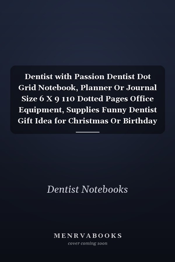 Dentist with Passion Dentist Dot Grid Notebook, Planner Or Journal Size 6 X 9 110 Dotted Pages Office Equipment, Supplies Funny Dentist Gift Idea for Christmas Or Birthday