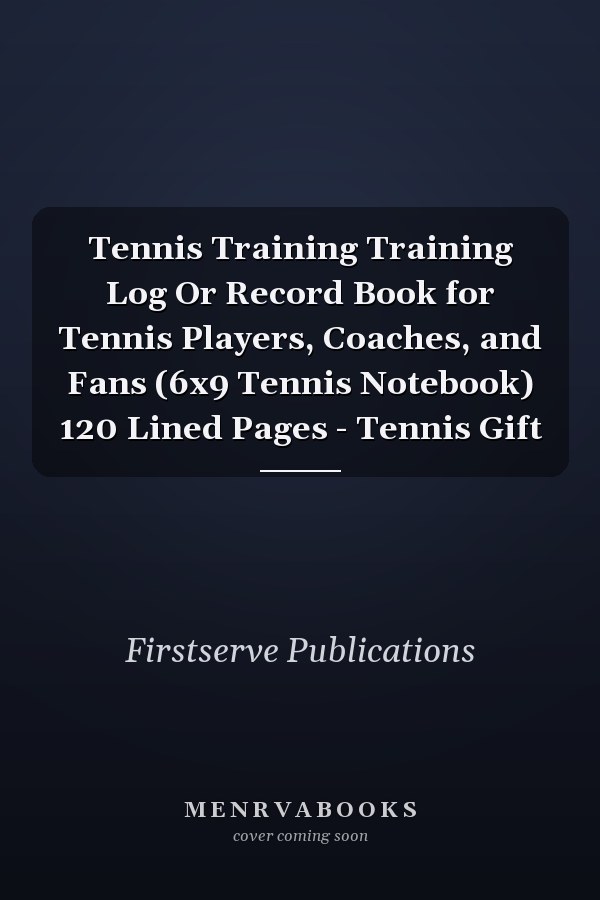 Tennis Training Training Log Or Record Book for Tennis Players, Coaches, and Fans (6x9 Tennis Notebook) 120 Lined Pages - Tennis Gift