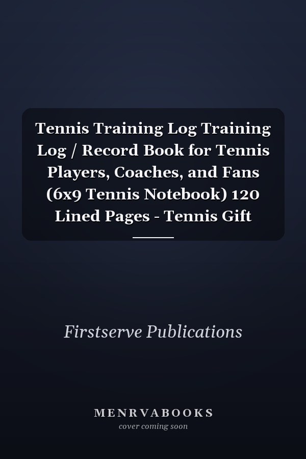 Tennis Training Log Training Log / Record Book for Tennis Players, Coaches, and Fans (6x9 Tennis Notebook) 120 Lined Pages - Tennis Gift