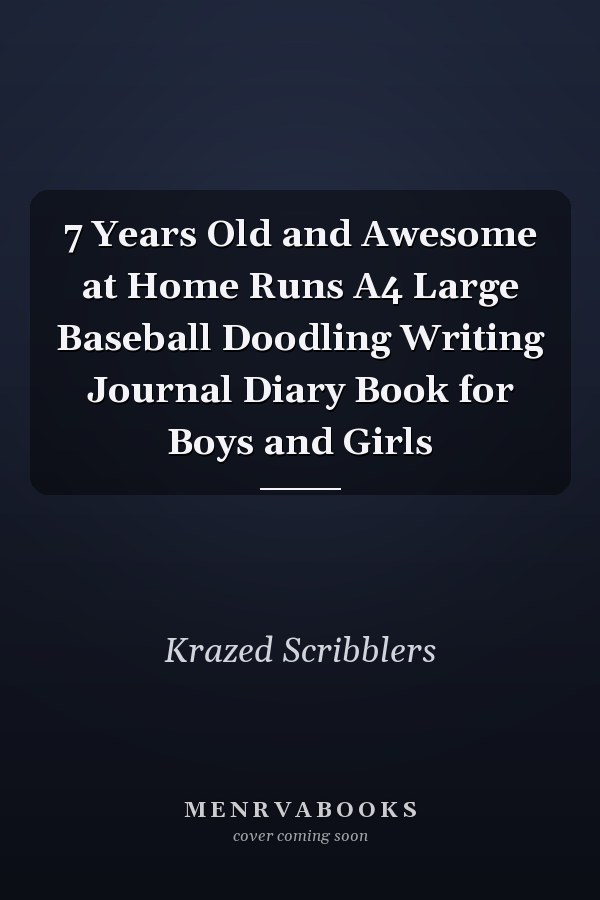 7 Years Old and Awesome at Home Runs A4 Large Baseball Doodling Writing Journal Diary Book for Boys and Girls