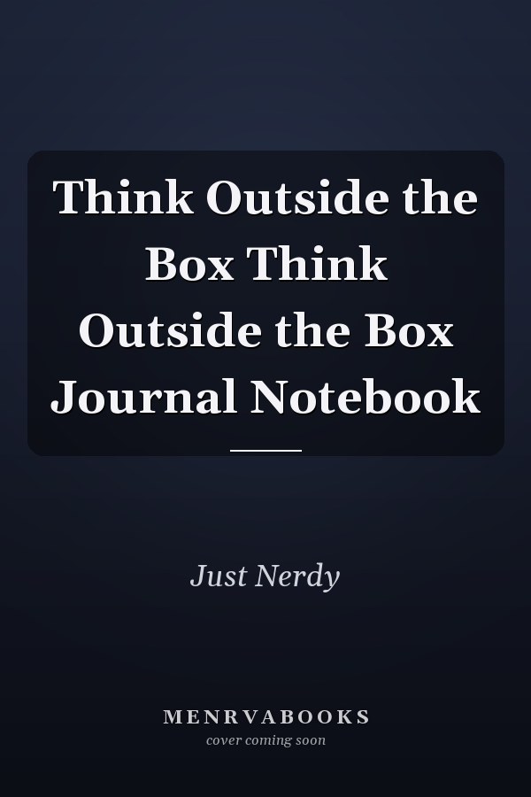 Think Outside the Box Think Outside the Box Journal Notebook