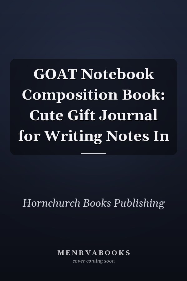GOAT Notebook Composition Book: Cute Gift Journal for Writing Notes In