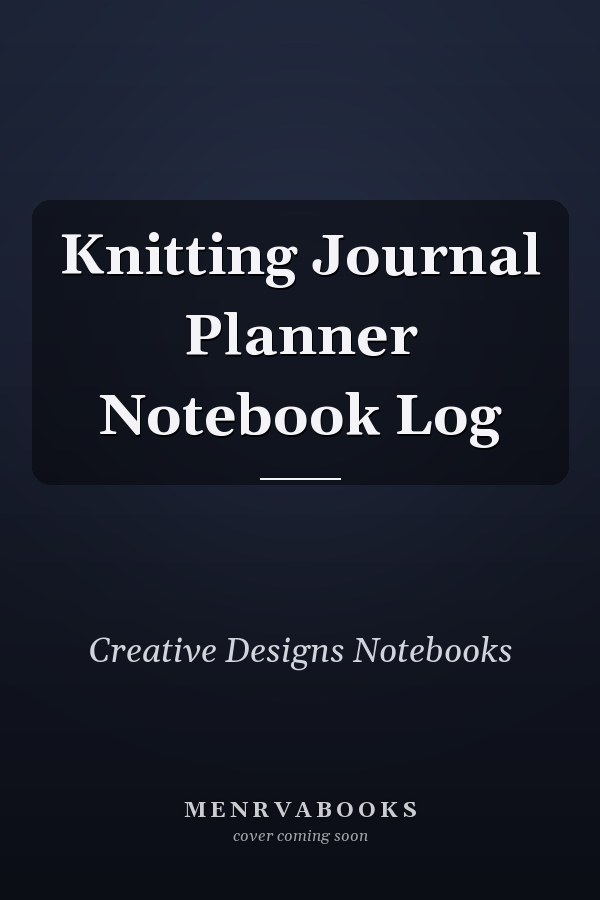 Knitting Journal Planner Notebook Log