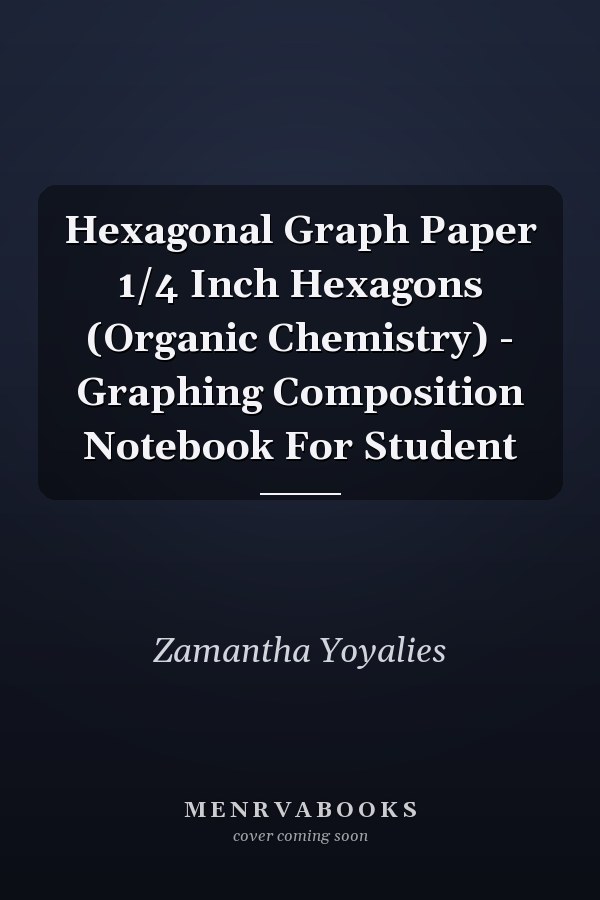 Hexagonal Graph Paper 1/4 Inch Hexagons (Organic Chemistry) - Graphing Composition Notebook For Student