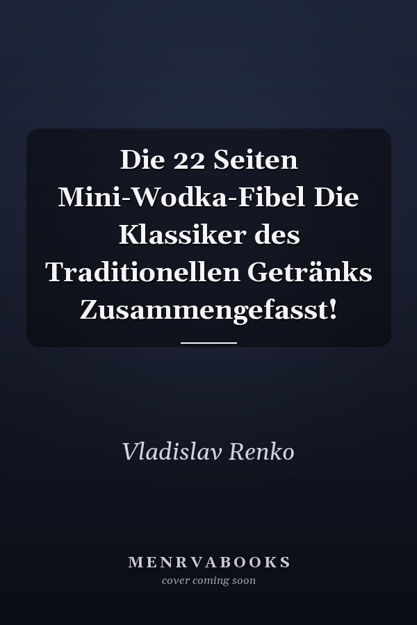 Die 22 Seiten Mini-Wodka-Fibel Die Klassiker des Traditionellen Getränks Zusammengefasst!