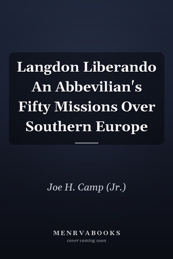 Langdon Liberando An Abbevilian's Fifty Missions Over Southern Europe