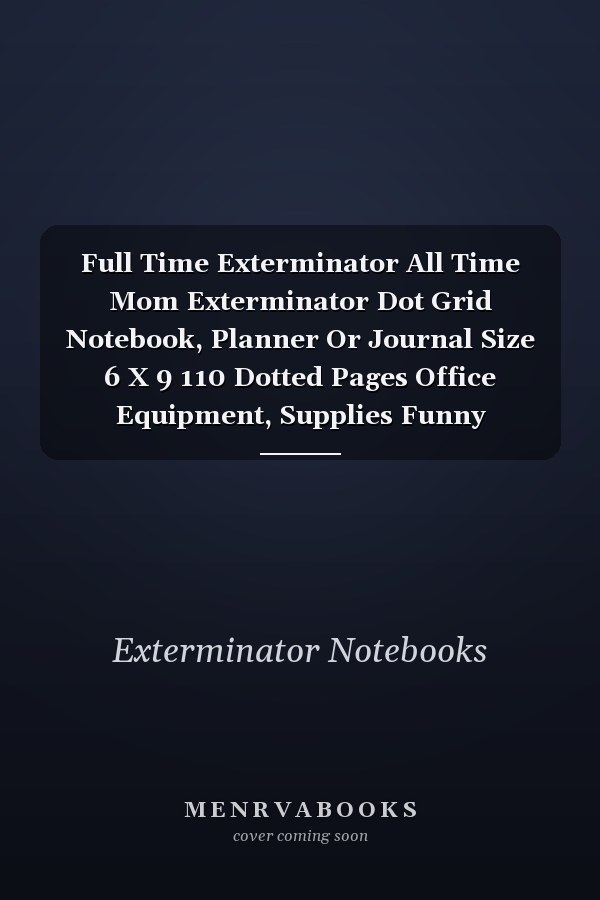 Full Time Exterminator All Time Mom Exterminator Dot Grid Notebook, Planner Or Journal Size 6 X 9 110 Dotted Pages Office Equipment, Supplies Funny Exterminator Gift Idea for Christmas Or Birthday