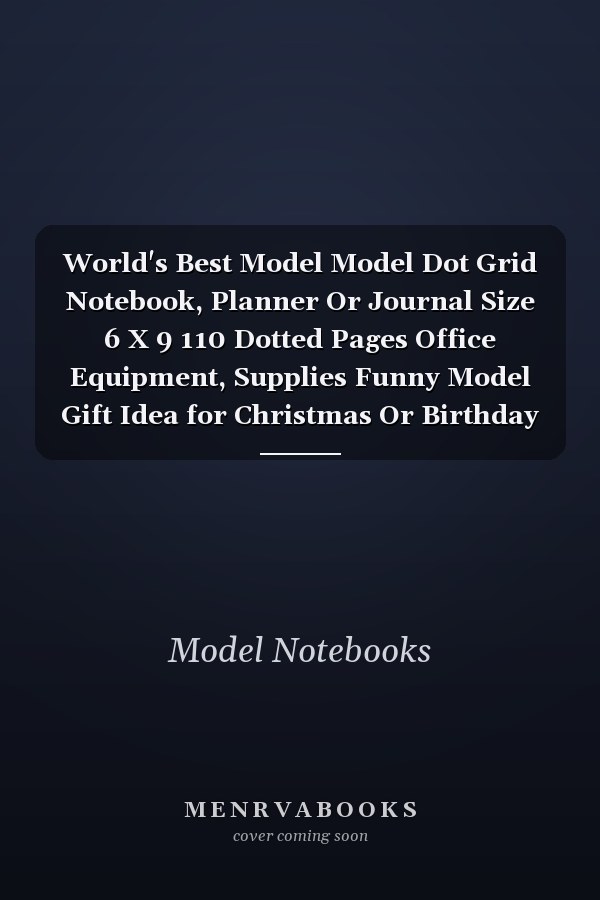 World's Best Model Model Dot Grid Notebook, Planner Or Journal Size 6 X 9 110 Dotted Pages Office Equipment, Supplies Funny Model Gift Idea for Christmas Or Birthday
