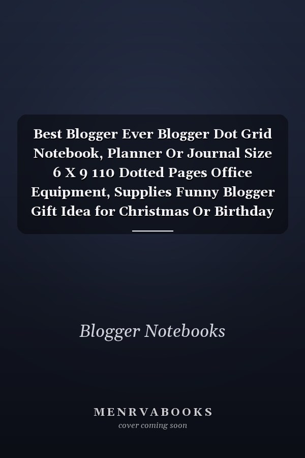 Best Blogger Ever Blogger Dot Grid Notebook, Planner Or Journal Size 6 X 9 110 Dotted Pages Office Equipment, Supplies Funny Blogger Gift Idea for Christmas Or Birthday