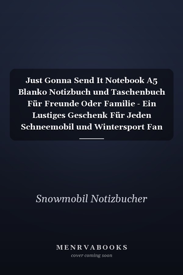Just Gonna Send It Notebook A5 Blanko Notizbuch und Taschenbuch Für Freunde Oder Familie - Ein Lustiges Geschenk Für Jeden Schneemobil und Wintersport Fan
