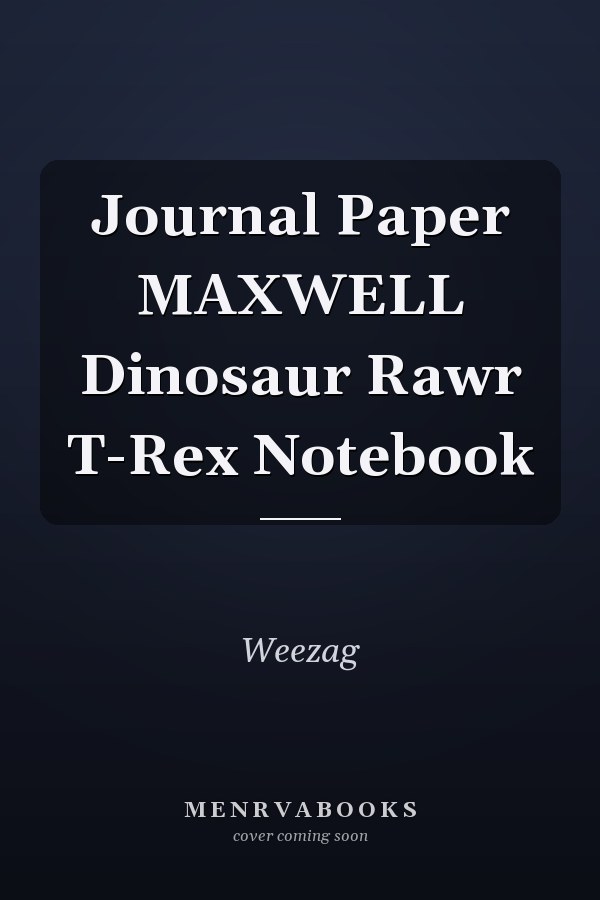 Journal Paper MAXWELL Dinosaur Rawr T-Rex Notebook
