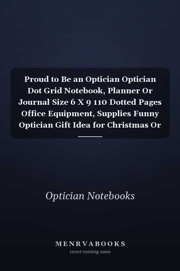 Proud to Be an Optician Optician Dot Grid Notebook, Planner Or Journal Size 6 X 9 110 Dotted Pages Office Equipment, Supplies Funny Optician Gift Idea for Christmas Or Birthday