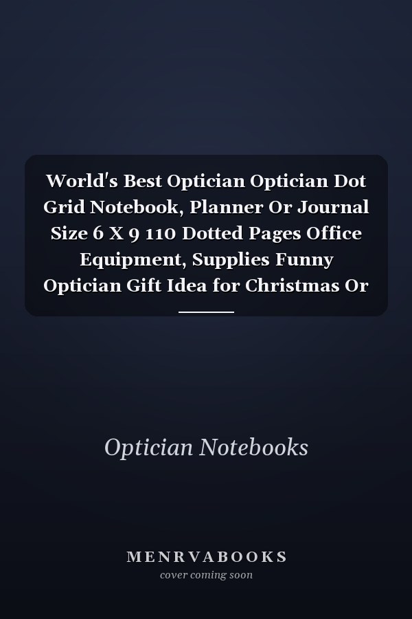 World's Best Optician Optician Dot Grid Notebook, Planner Or Journal Size 6 X 9 110 Dotted Pages Office Equipment, Supplies Funny Optician Gift Idea for Christmas Or Birthday