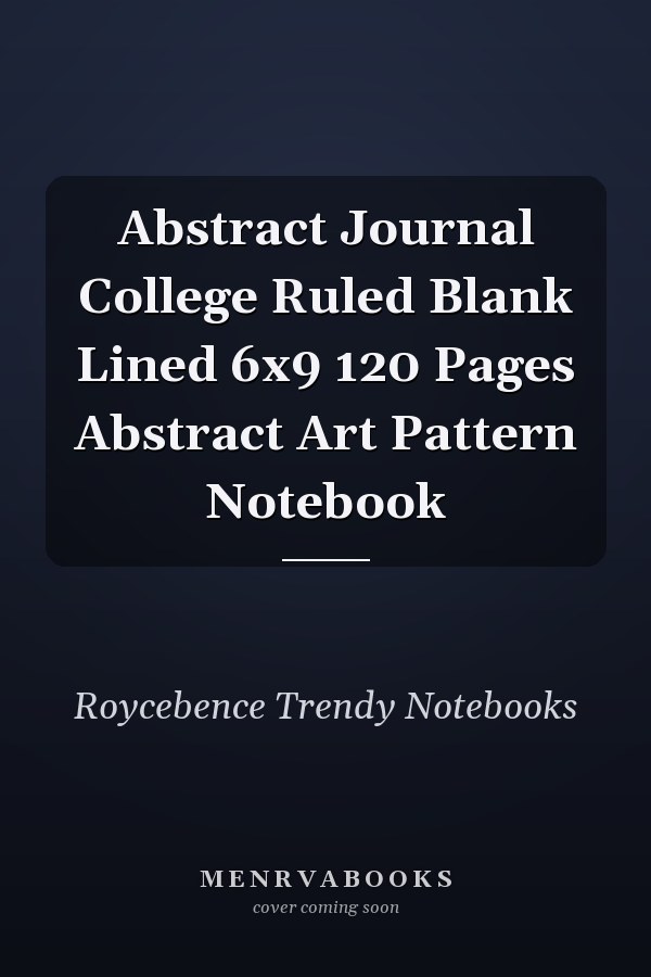 Abstract Journal College Ruled Blank Lined 6x9 120 Pages Abstract Art Pattern Notebook