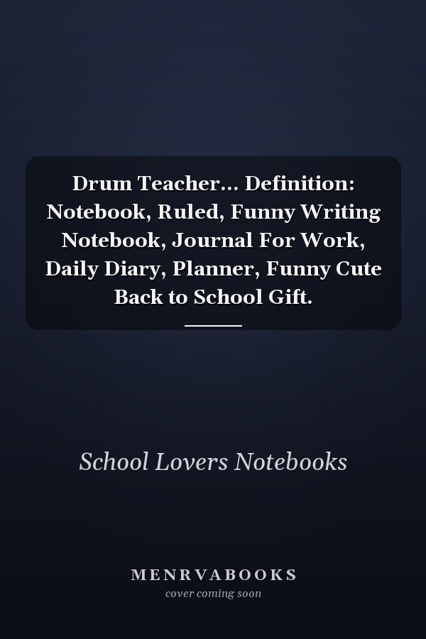 Drum Teacher... Definition: Notebook, Ruled, Funny Writing Notebook, Journal For Work, Daily Diary, Planner, Funny Cute Back to School Gift.