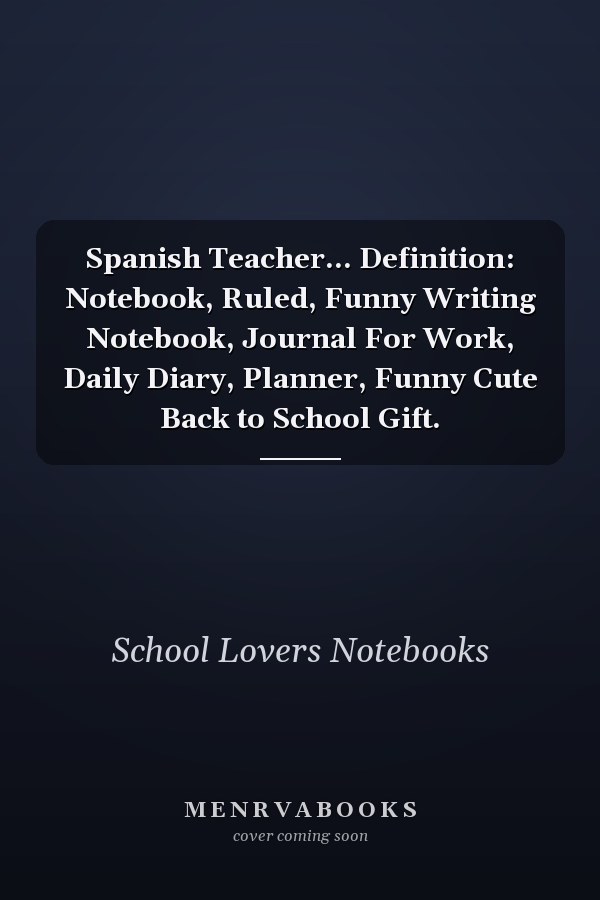 Spanish Teacher... Definition: Notebook, Ruled, Funny Writing Notebook, Journal For Work, Daily Diary, Planner, Funny Cute Back to School Gift.