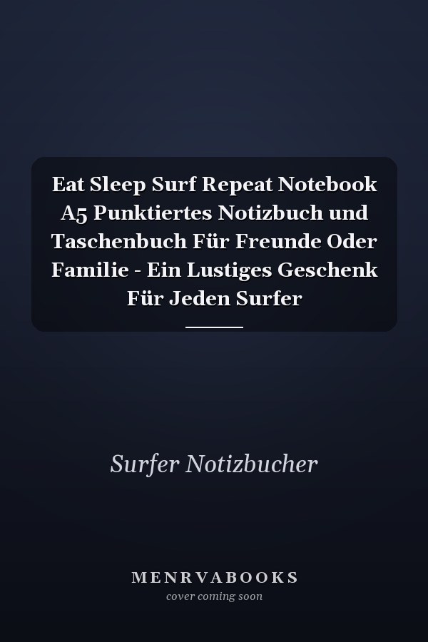 Eat Sleep Surf Repeat Notebook A5 Punktiertes Notizbuch und Taschenbuch Für Freunde Oder Familie - Ein Lustiges Geschenk Für Jeden Surfer