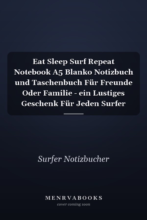 Eat Sleep Surf Repeat Notebook A5 Blanko Notizbuch und Taschenbuch Für Freunde Oder Familie - ein Lustiges Geschenk Für Jeden Surfer