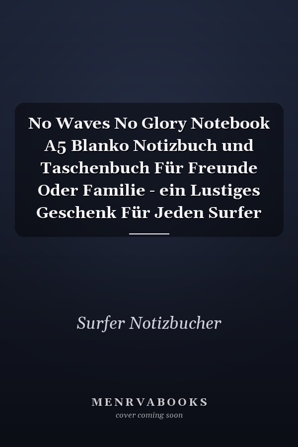 No Waves No Glory Notebook A5 Blanko Notizbuch und Taschenbuch Für Freunde Oder Familie - ein Lustiges Geschenk Für Jeden Surfer
