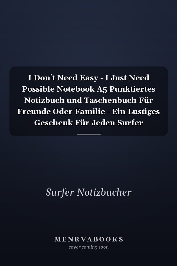 I Don't Need Easy - I Just Need Possible Notebook A5 Punktiertes Notizbuch und Taschenbuch Für Freunde Oder Familie - Ein Lustiges Geschenk Für Jeden Surfer